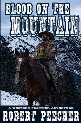 Blood on the Mountain: A Western Frontier Adventure - Peecher, Robert