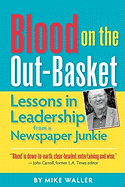 Blood on the Out-Basket: Lessons in Leadership from a Newspaper Junkie