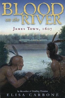 Blood on the River: James Town 1607 - Carbone, Elisa, Dr.