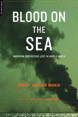 Blood on the Sea: American Destroyers Lost in World War II - Parkin, Robert Sinclair