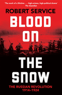 Blood on the Snow: The Russian Revolution 1914-1924