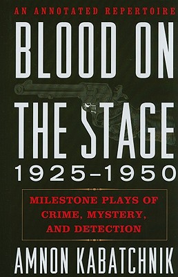 Blood on the Stage, 1925-1950: Milestone Plays of Crime, Mystery, and Detection - Kabatchnik, Amnon