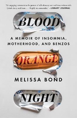 Blood Orange Night: The True Story of Surviving Benzodiazepine Dependence - Bond, Melissa