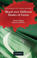 Blood over Different Shades of Green: East Pakistan 1971: History Revisited