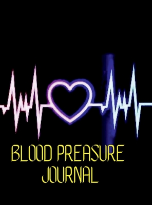 Blood Preasure Journal: Simple Daily Blood Preasue Logbook Record and Monitor Blood Preasue Log - Aiden Norwood