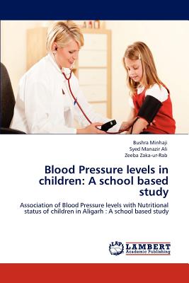 Blood Pressure Levels in Children: A School Based Study - Minhaji, Bushra, and Ali, Syed Manazir, and Zaka-Ur-Rab, Zeeba