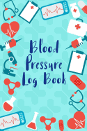 Blood Pressure Log: Medical Style Daily Record & Monitor Tracker Blood Pressure Heart Rate Health Check Size 6x9 Inches 106 Pages