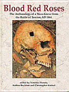 Blood Red Roses: The Archaeology of a Mass Grave from the Battle of Towton AD 1461, Second Edition