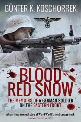 Blood Red Snow: The Memoirs of a German Soldier on the Eastern Front - Koschorrek, Gunter K