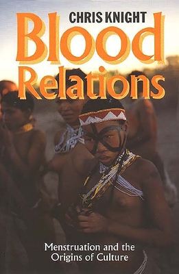 Blood Relations: Menstruation and the Origins of Culture - Knight, Chris