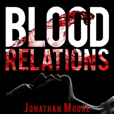 Blood Relations - Colacci, David (Read by), and Moore, Jonathan