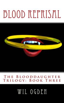 Blood Reprisal: The Blooddaughter Trilogy: Book Three - Ogden, Wil