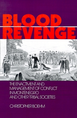 Blood Revenge: The Enactment and Management of Conflict in Montenegro and Other Tribal Societies - Boehm, Christopher