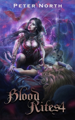 Blood Rites 4: a dark fantasy harem romance for men - North, Peter