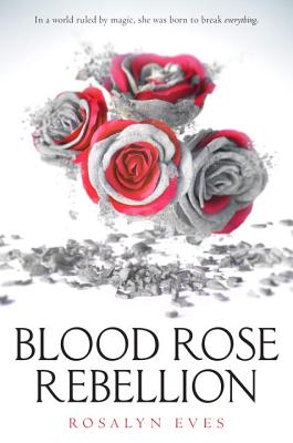 Blood Rose Rebellion - Eves, Rosalyn