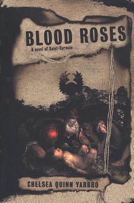 Blood Roses: A Novel of the Count Saint-Germain - Yarbro, Chelsea Quinn