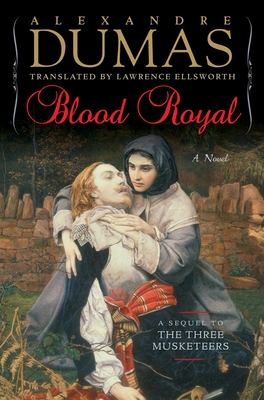 Blood Royal: A Sequel to the Three Musketeers - Dumas, Alexandre, and Ellsworth, Lawrence (Translated by)