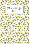 Blood Sugar Diary: One Year Glucose Tracker (53 Weeks), Weekly Diabetes Log Book For Diabetic Patient