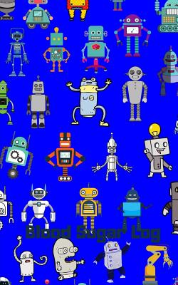 Blood Sugar Log: Robot Party Robotic Club Cover Travel 5in x 8in Diabetes, Glucose Monitoring Log. Daily Readings For 52 weeks. Before & After for Breakfast, Lunch, Dinner, Snacks. Bedtime. and Daily, Weekly Notes (Fitness) - Notebook, Majestical