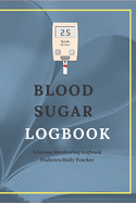 Blood Sugar Logbook: Glucosa Monitoring Logbook. Diabetes Daily Tracker