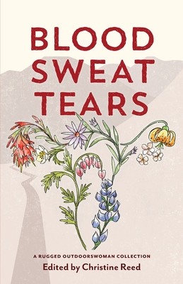 Blood Sweat Tears - Reed, Christine E, and Anderson, Heather, and Ives, Katie