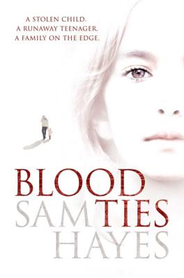 Blood Ties: A heartstopping psychological thriller with a twist you will never see coming - Hayes, Samantha