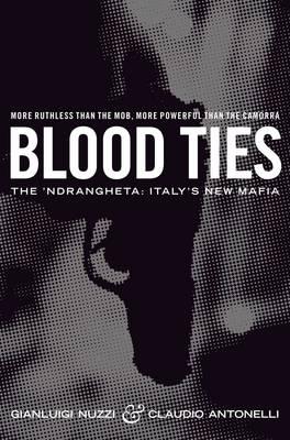 Blood Ties: The Calabrian Mafia - Antonelli, Claudio, and Nuzzi, Gianluigi