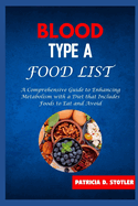 Blood Type a Food List: A Comprehensive Guide to Enhancing Metabolism with a Diet that Includes Foods to Eat and Avoid
