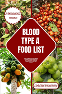 Blood Type a Food List: Uncover the Secrets to Peak Energy, Enhanced Metabolism, and a Resilient Immune System with our Comprehensive Food List Guide Designed Exclusively For Blood Type A Individuals