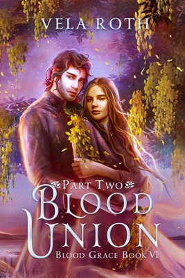 Blood Union Part Two: A Fantasy Romance - Roth, Vela