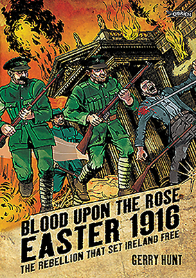 Blood Upon the Rose: Easter 1916: The Rebellion That Set Ireland Free - 
