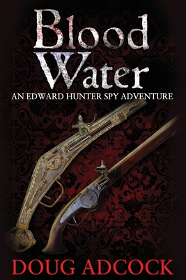 Blood Water: An Edward Hunter Spy Adventure - Adcock, Doug