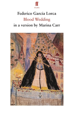 Blood Wedding - Lorca, Federico Garcia, and Carr, Marina (Translated by)