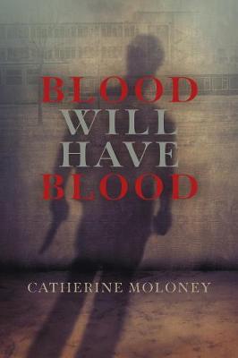 Blood Will Have Blood - Moloney, Catherine