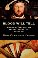 Blood Will Tell: A Medical Explanation for the Tyranny of Henry VIII