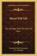 Blood Will Tell; The Strange Story of a Son of Ham