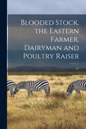 Blooded Stock, the Eastern Farmer, Dairyman and Poultry Raiser; 15