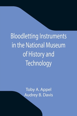 Bloodletting Instruments in the National Museum of History and Technology - A Appel, Toby, and B Davis, Audrey