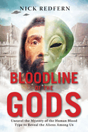 Bloodline of the Gods: Unravel the Mystery of the Human Blood Type to Reveal the Aliens Among Us