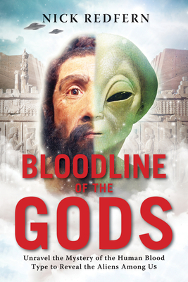 Bloodline of the Gods: Unravel the Mystery of the Human Blood Type to Reveal the Aliens Among Us - Redfern, Nick