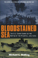 Bloodstained Sea: The U.S. Coast Guard in the Battle of the Atlantic, 1941-1944