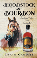 Bloodstock and Bourbon: Curious Tales from Kentucky