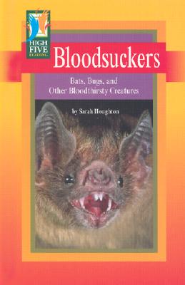 Bloodsuckers: Bats, Bugs, and Other Bloodthirsty Creatures - Houghton, Sarah
