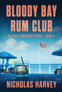 Bloody Bay Rum Club: AJ Bailey Adventure Series - Book Ten