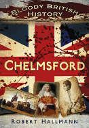 Bloody British History: Chelmsford