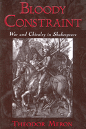 Bloody Constraint: War & Chivalry in Shakespeare