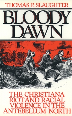 Bloody Dawn: The Christiana Riot and Racial Violence in the Antebellum North - Slaughter, Thomas P