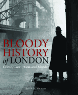 Bloody History of London: Crime, Corruption and Murder