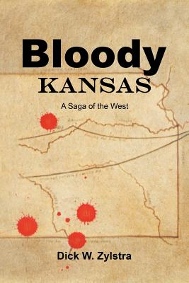 Bloody Kansas: A Saga of the West - Zylstra, Dick W