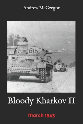 Bloody Kharkov II: March 1943 - McGregor, Andrew